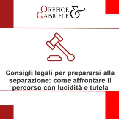 Consigli legali per prepararsi alla separazione: come affrontare il percorso con lucidità e tutela