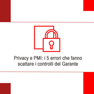 Privacy e PMI: i 5 errori che fanno scattare i controlli del Garante